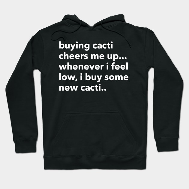 buying cacti cheers me up... Hoodie by Eugene and Jonnie Tee's